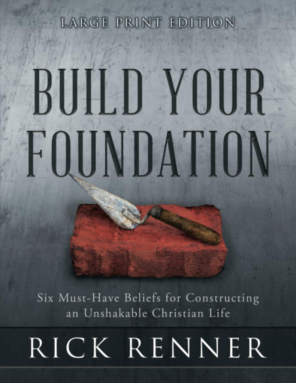 Build Your Foundation (Large Print Edition): Six Must-Have Beliefs for Constructing an Unshakable Christian Life Religion & Esotericism