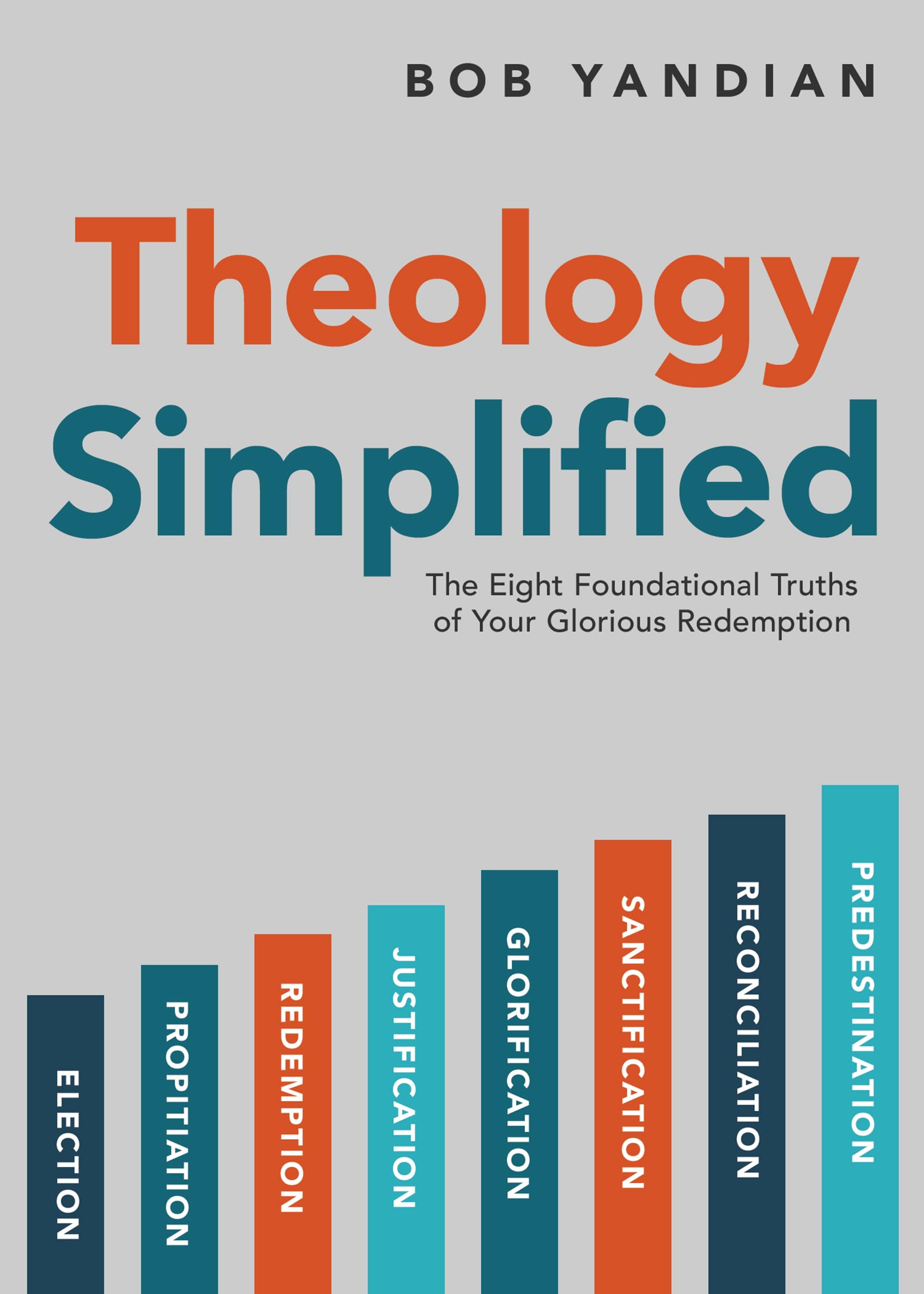Theology Simplified: The 8 Foundational Truths of Your Glorious Redemption: The Eight Foundational Truths of Your Glorious Redemption Religion & Esotericism