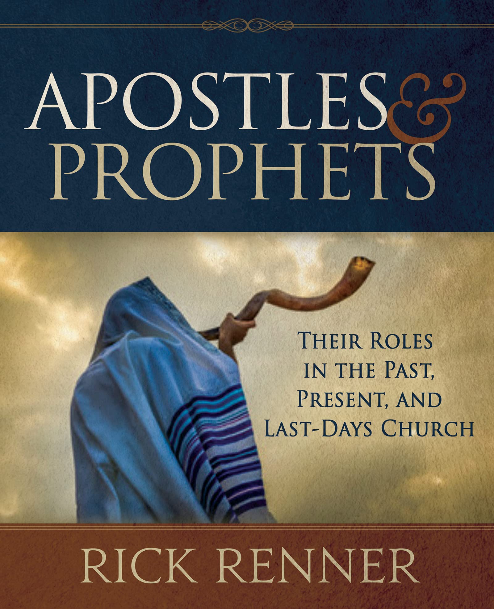 Apostles & Prophets: Their Roles in the Past, The Present, and The Last Days Religion & Esotericism