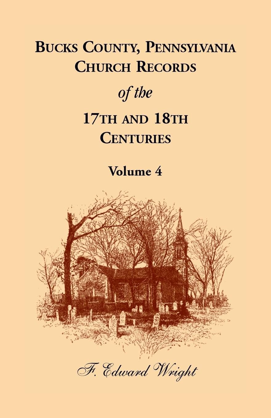 Bucks County, Pennsylvania Church Records of the 17th and 18th Centuries, Volume 4 Leisure, Home & Garden