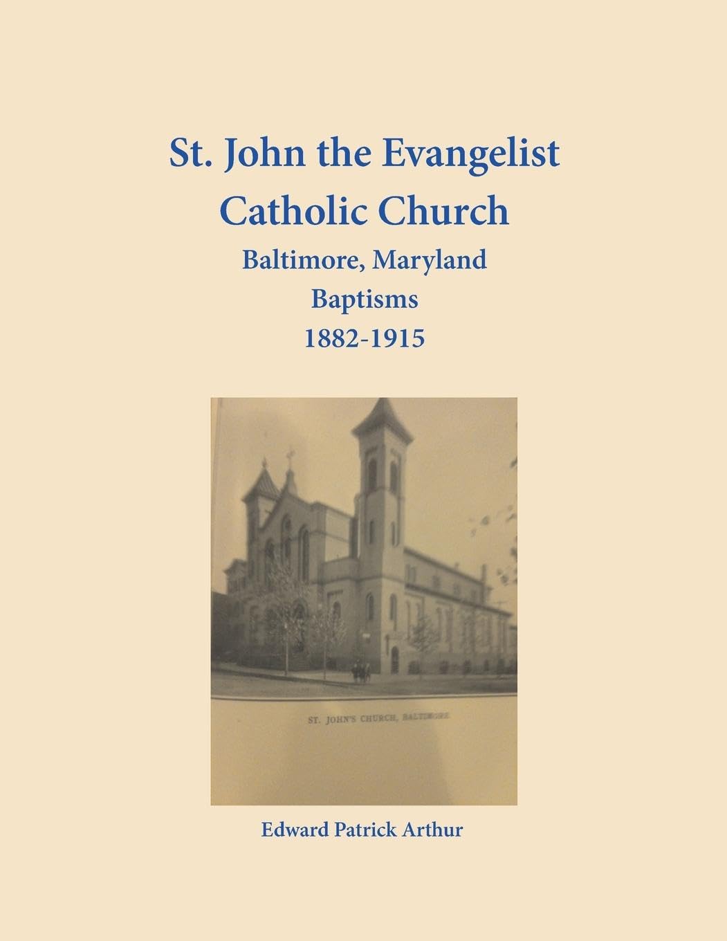 St. John the Evangelist Catholic Church, Baltimore, Maryland, Baptisms 1882-1915 Leisure, Home & Garden