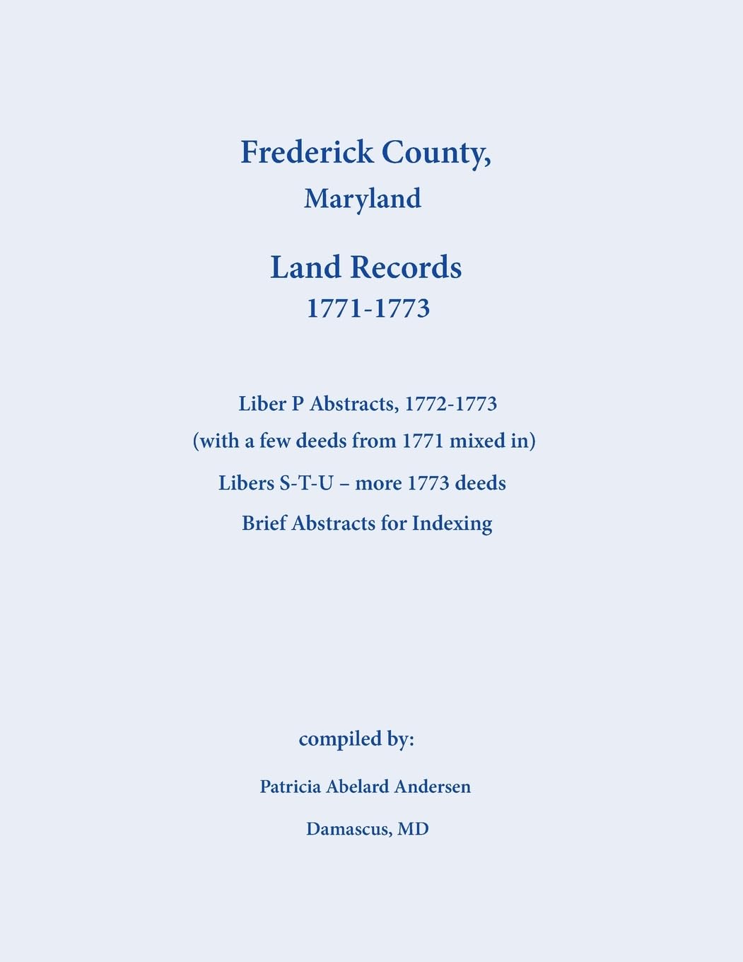 Frederick County, Maryland Land Records Abstracts, Liber P and S-T-U, 1771-1773 Leisure, Home & Garden