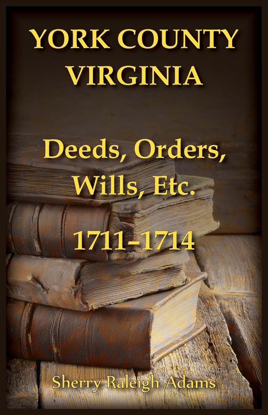 York County, Virginia Deeds, Orders, Wills, Etc., 1711-1714 Leisure, Home & Garden