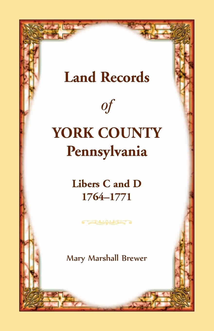 Land Records of York County, Pennsylvania, Libers C and D, 1764-1771 Leisure, Home & Garden