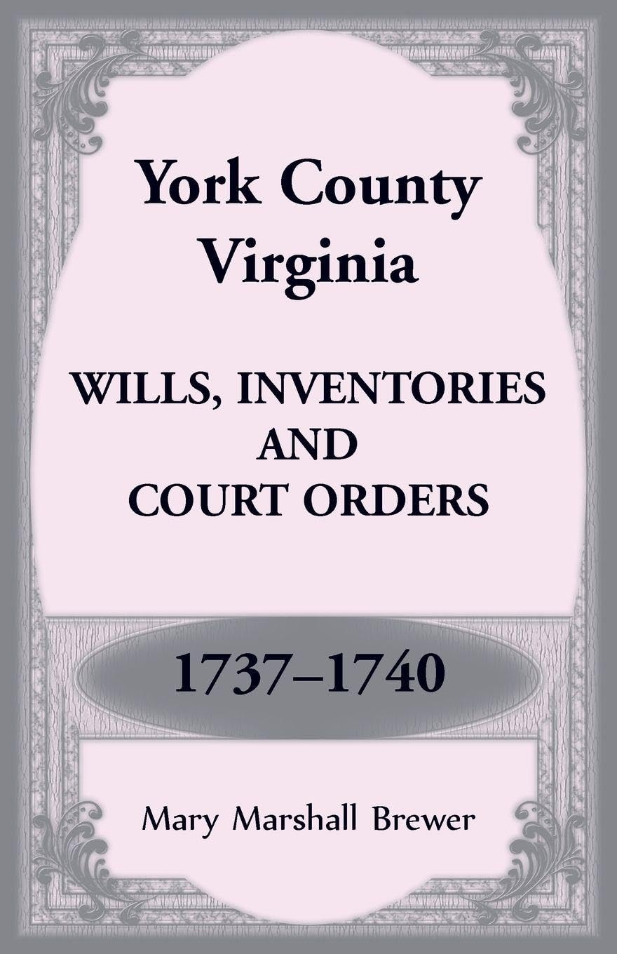 York County, Virginia Wills, Inventories and Court Orders, 1737-1740 Leisure, Home & Garden