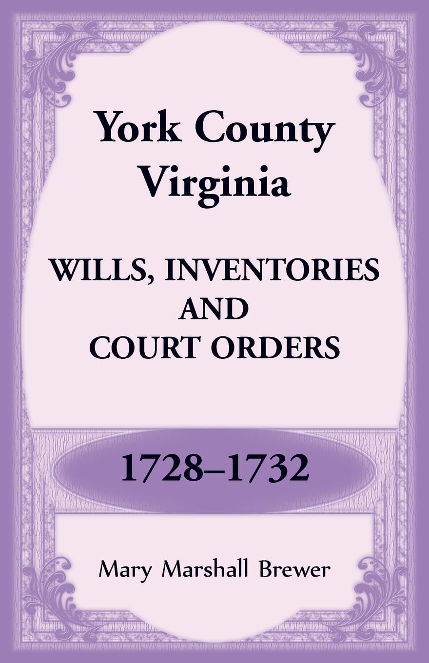 York County, Virginia Wills, Inventories and Court Orders, 1728-1732 Leisure, Home & Garden