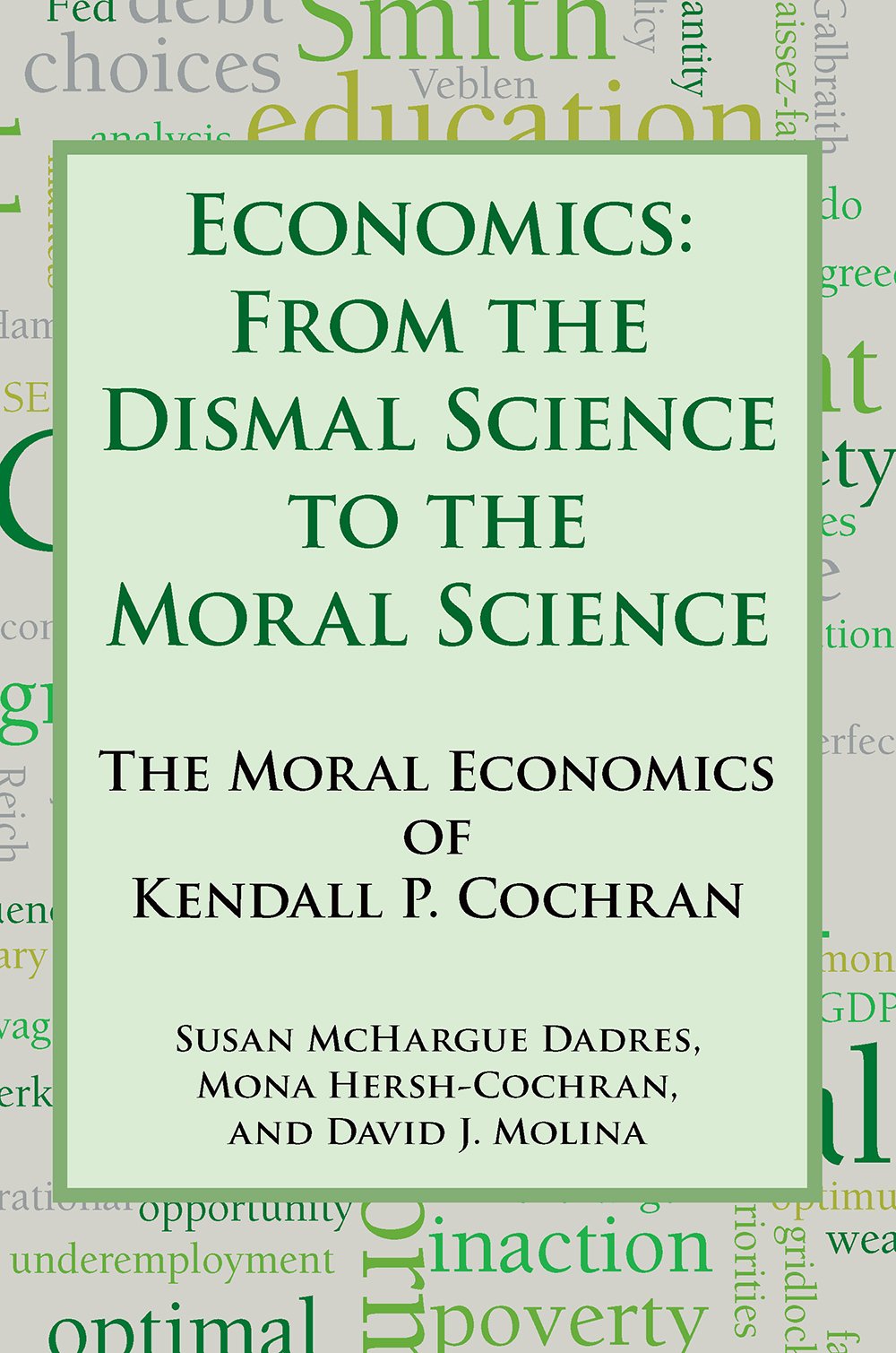 Economics: From the Dismal Science to the Moral Science, the Moral Economics of Kendall P. Cochran Business, Finance & Career