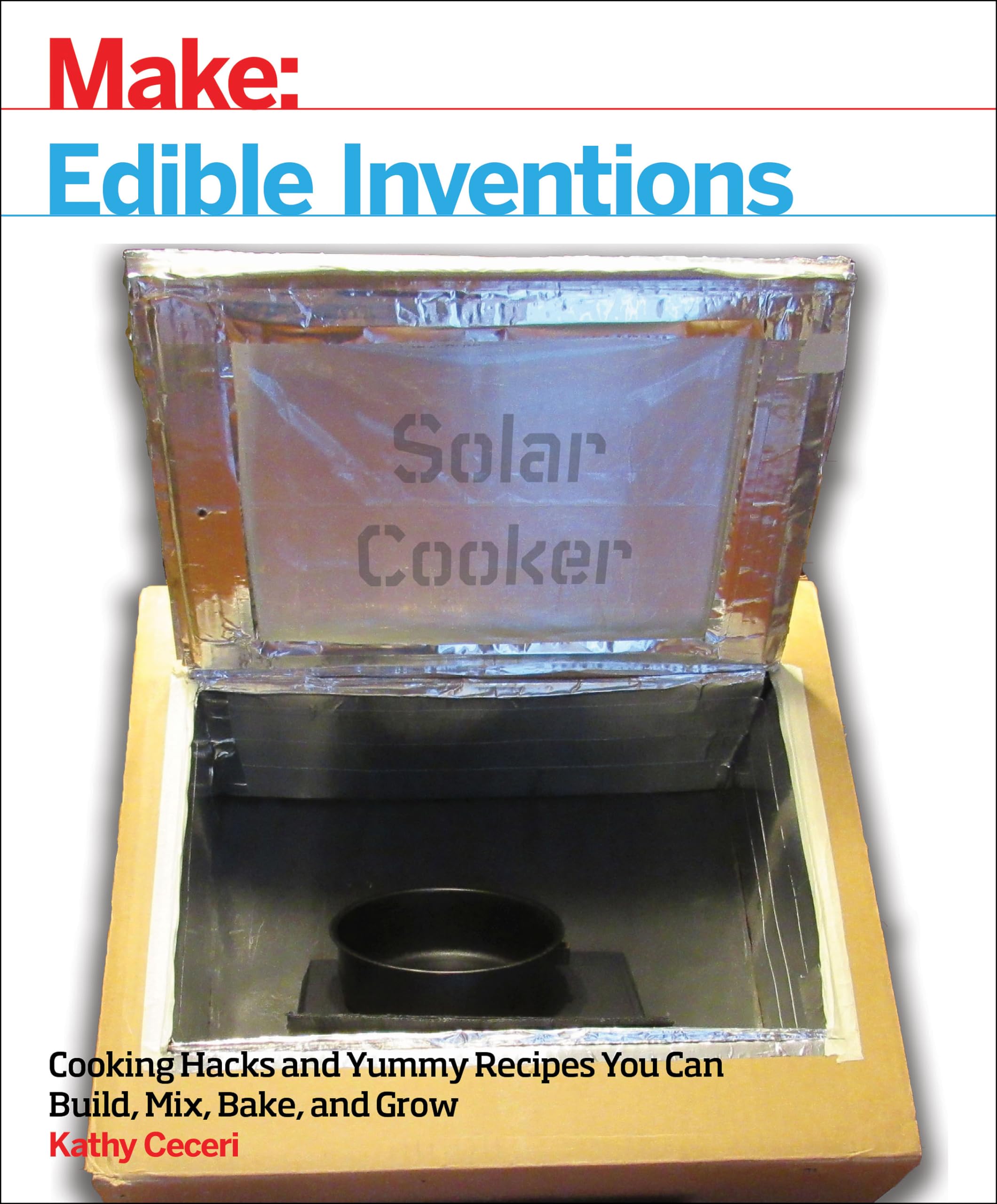 Edible Inventions: Cooking Hacks and Yummy Recipes You Can Build, Mix, Bake, and Grow Business, Finance & Career