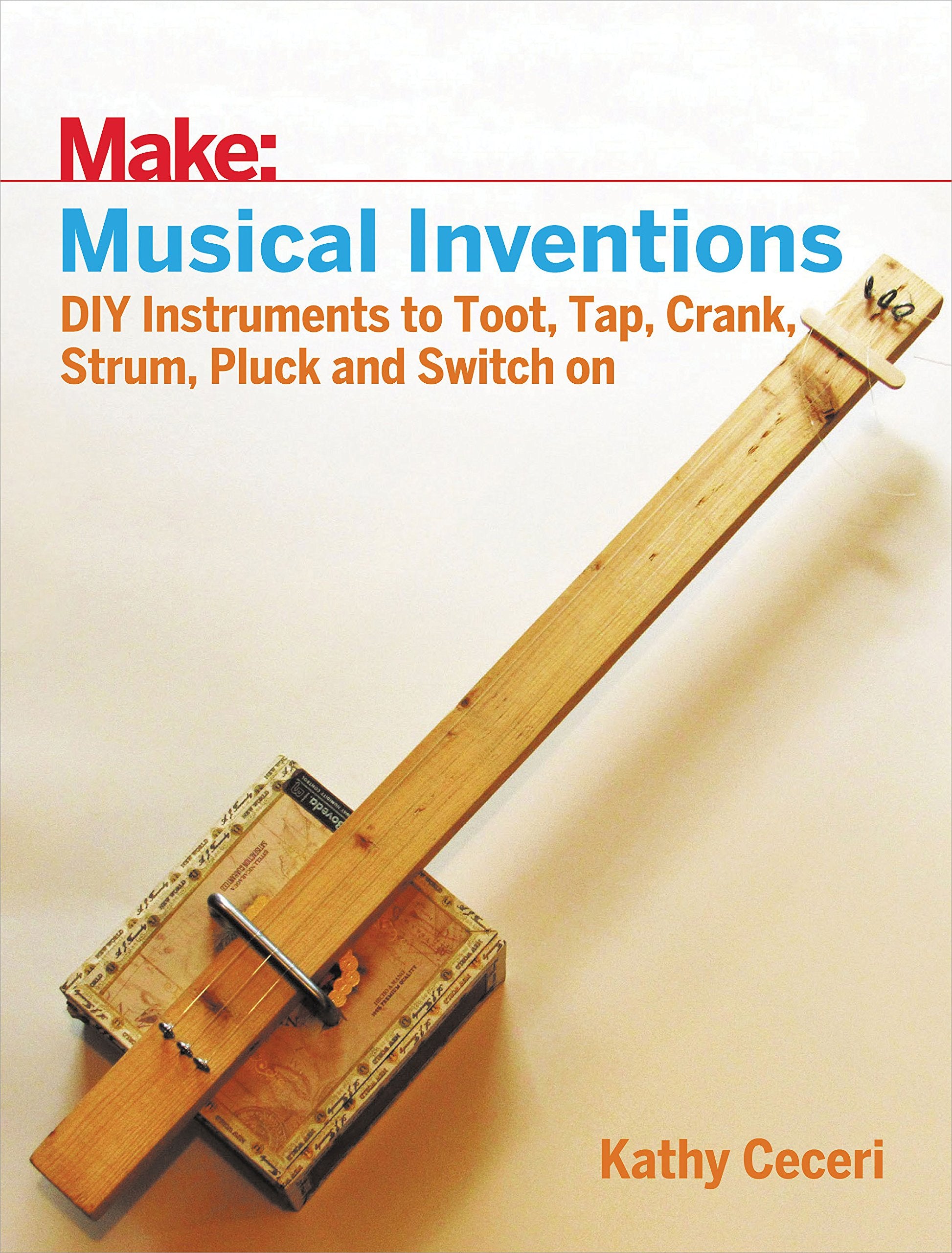Musical Inventions: DIY Instruments to Toot, Tap, Crank, Strum, Pluck, and Switch On (Make) Arts & Music
