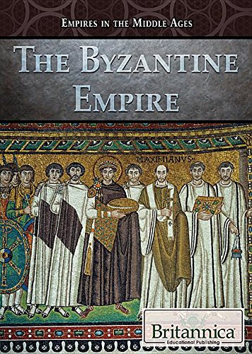 The Byzantine Empire (Empires in the Middle Ages) Politics & History