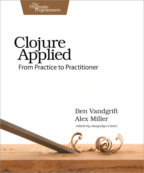 Clojure Applied: From Practice to Practitioner Computer Science
