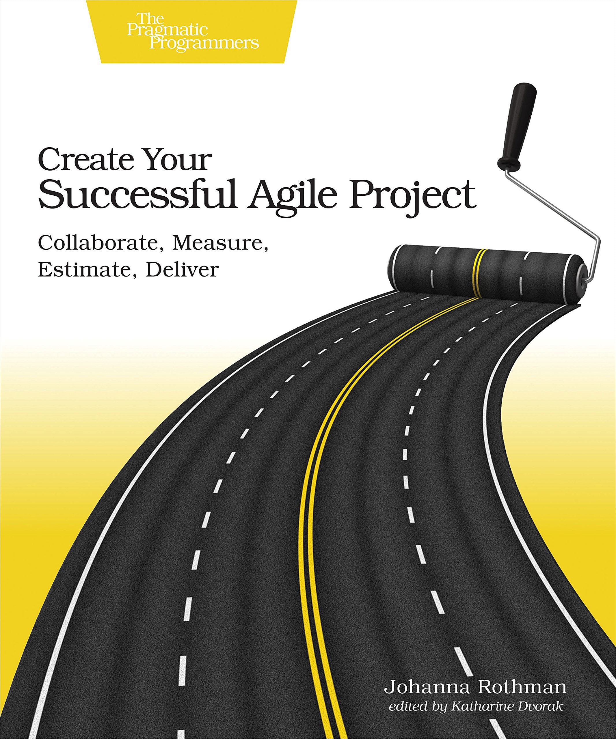 Create Your Successful Agile Project: Collaborate, Measure, Estimate, Deliver Business, Finance & Career
