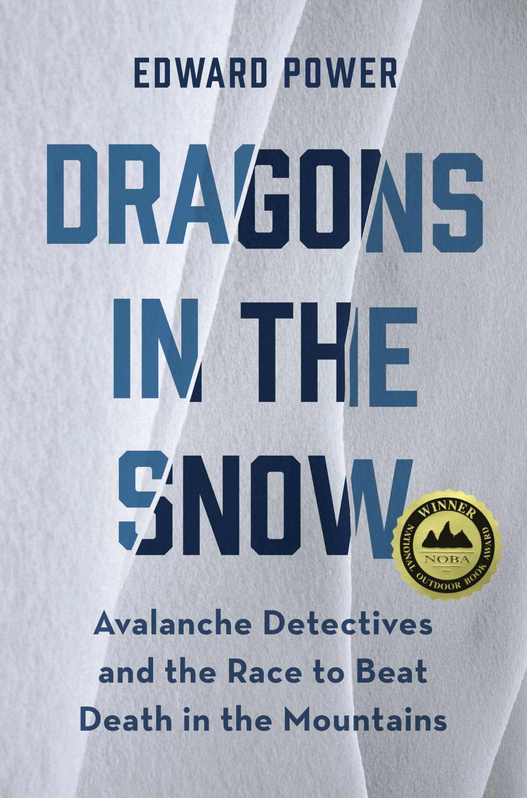 Dragons in the Snow: Avalanche Detectives and the Race to Beat Death in the Mountains Geology & Geography
