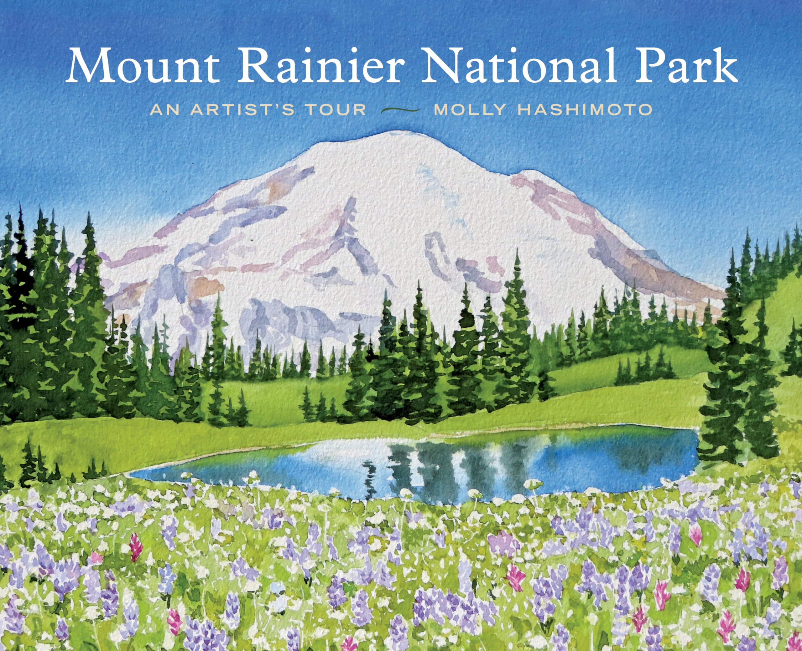Mount Rainier National Park: An Artist's Tour Geology & Geography