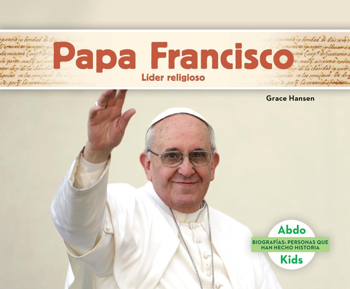 Papa Francisco: Lider Religioso (Pope Francis: Religious Leader): Lider religioso / Religious Leader (Biografias: Personas Que Han Hecho Historia / History Maker Biographies) Non-fiction