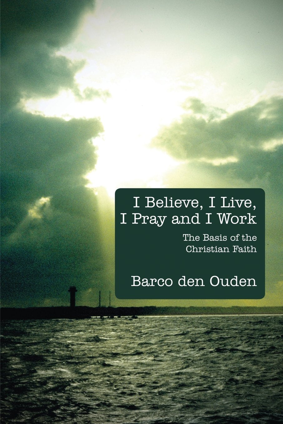 I Believe, I Live, I Pray and I Work: The Basis of the Christian Faith Religion & Esotericism