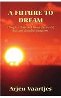 A Future to Dream: Thoughts, Texts and Poems (Seriously) Sick and Disabled Youngsters Non-fiction