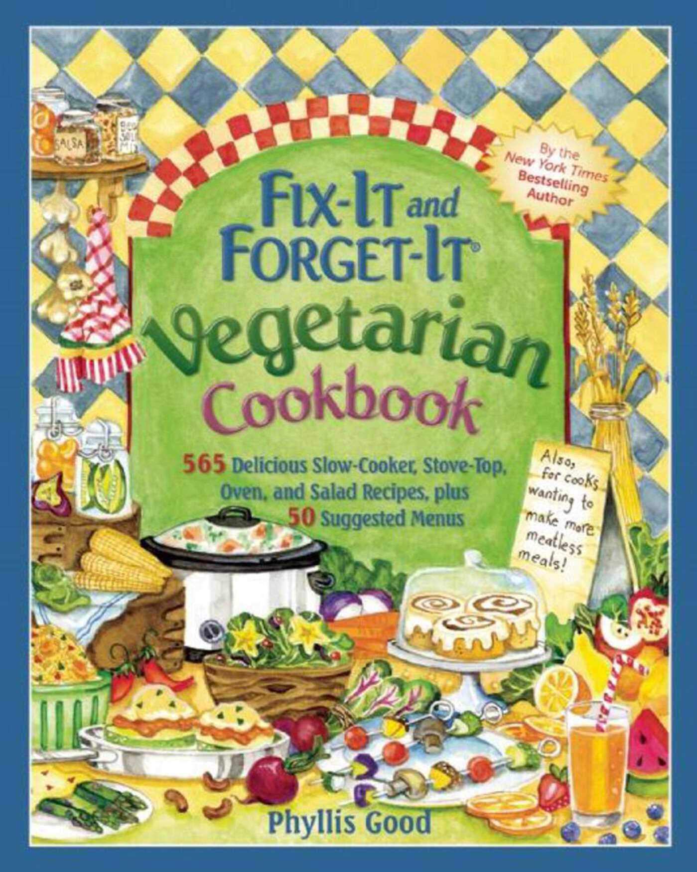 Fix-It and Forget-It Vegetarian Cookbook: 565 Delicious Slow-Cooker, Stove-Top, Oven, and Salad Recipes, Plus 50 Suggested Menus book