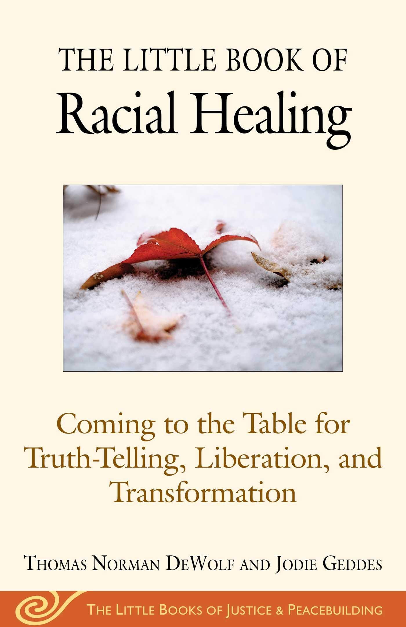 The Little Book of Racial Healing: Coming to the Table for Truth-Telling, Liberation, and Transformation (Justice and Peacebuilding) Books