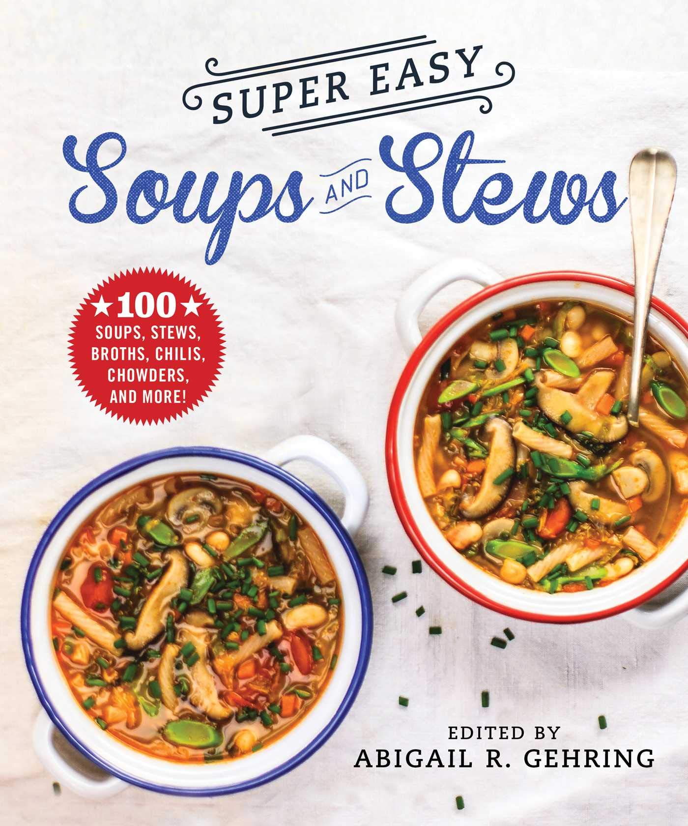 Super Easy Soups and Stews: 100 Soups, Stews, Broths, Chilis, Chowders, and More! Leisure, Home & Garden