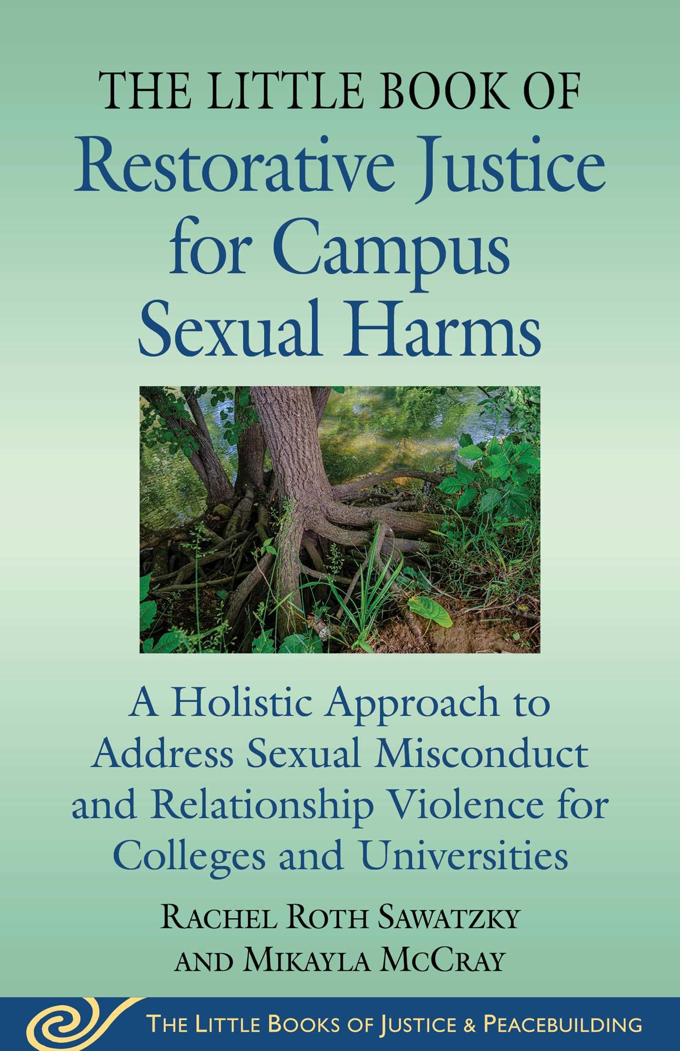 The Little Book of Restorative Justice for Campus Sexual Harms: A Holistic Approach for Colleges and Universities to Address Sexual Misconduct and Relationship Violence (Justice and Peacebuilding) Law