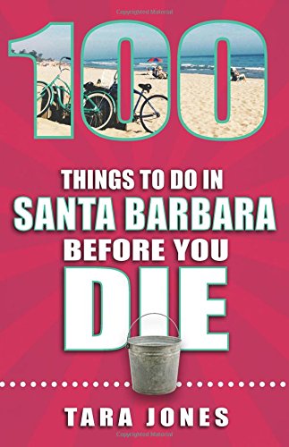 100 Things to Do in Santa Barbara Before You Die Leisure, Home & Garden