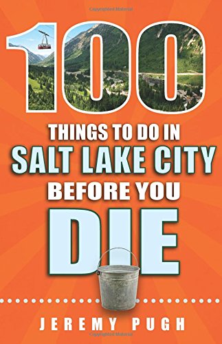 100 Things to Do in Salt Lake City Before You Die Leisure, Home & Garden