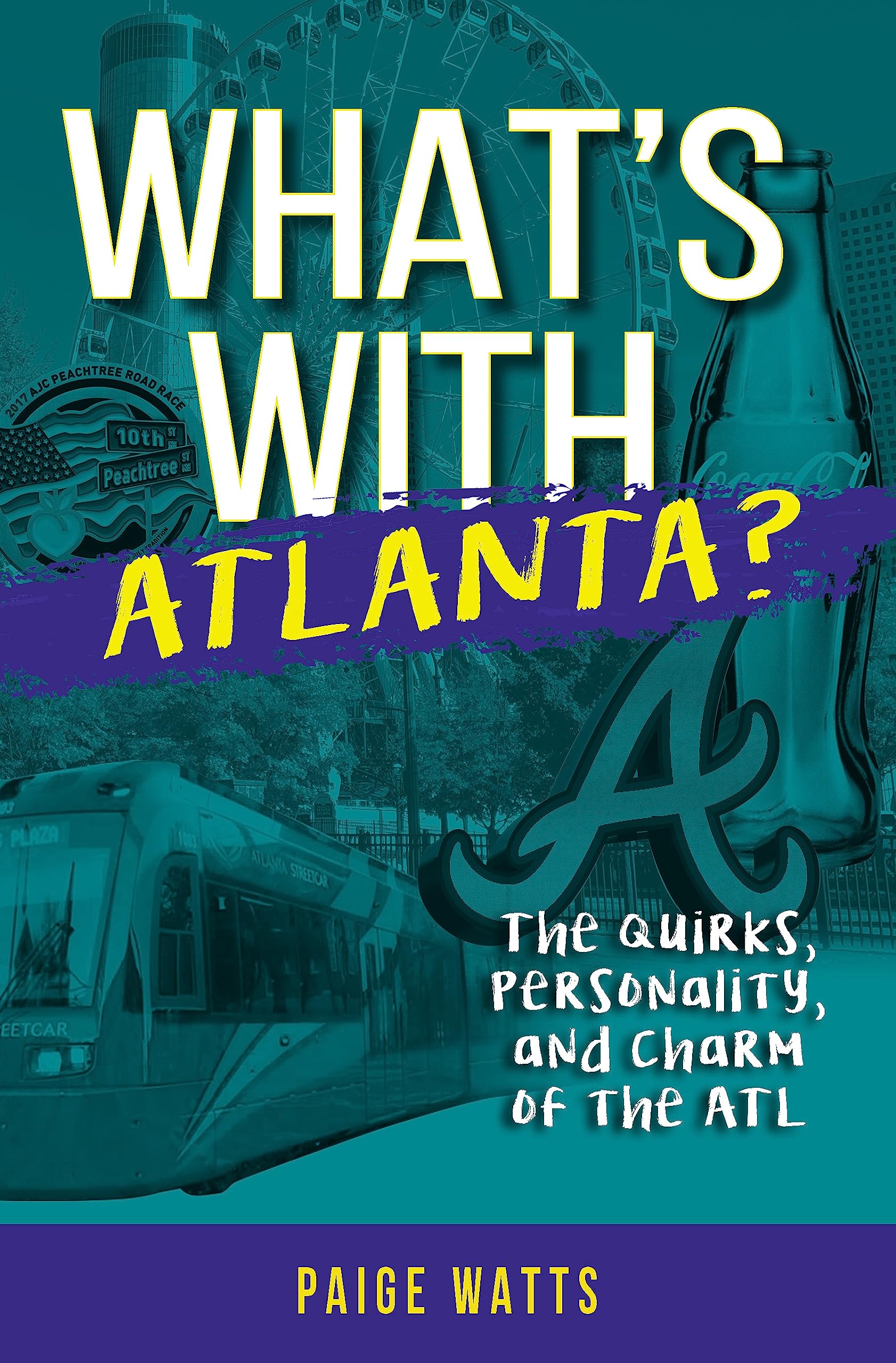 What's With Atlanta?: The Quirks, Personality, and Charm of the Atl Politics & History