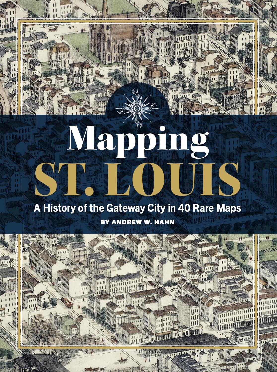Mapping St. Louis: A History of the Gateway City in 40 Rare Maps Politics & History