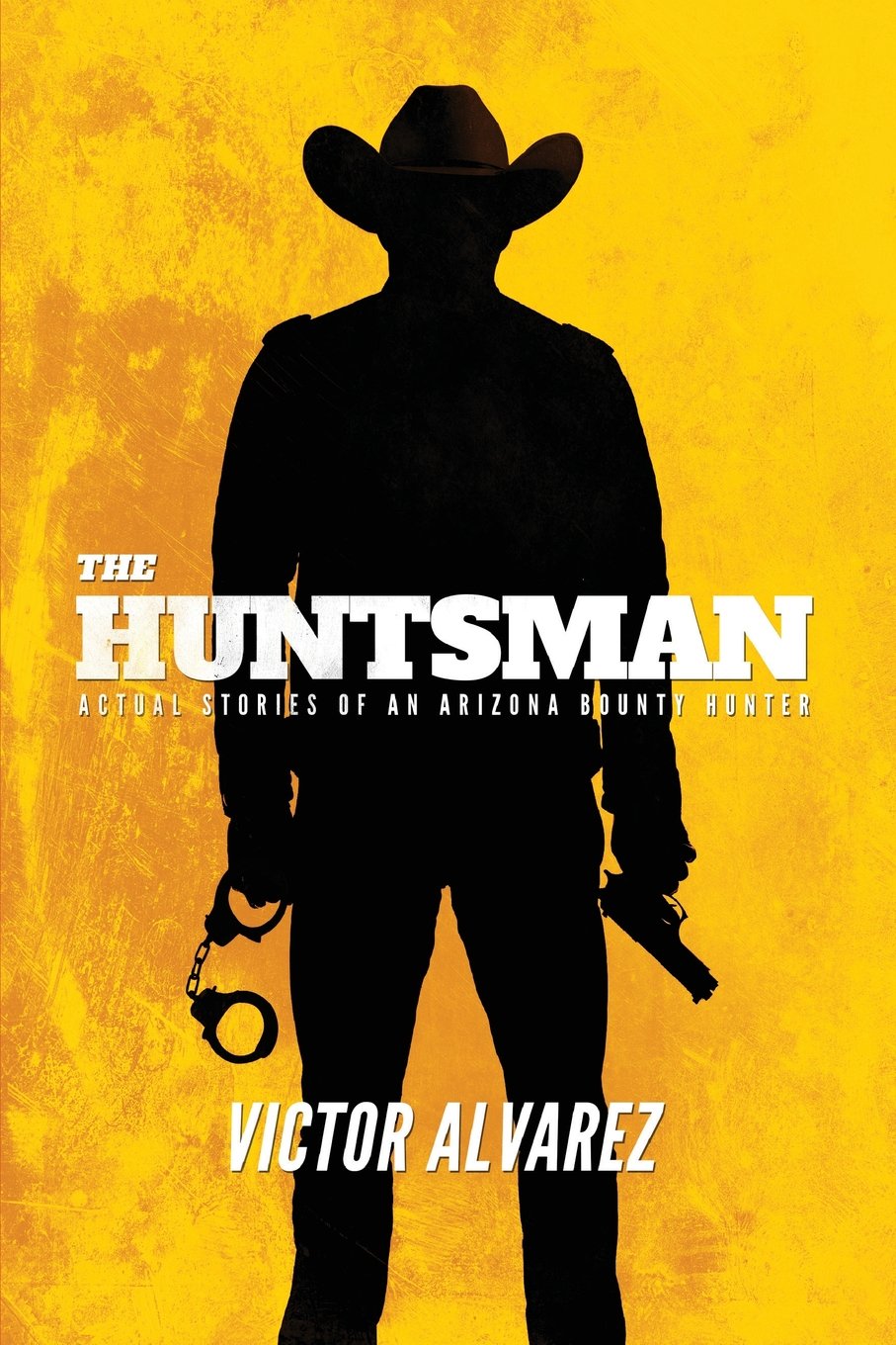 The Huntsman: Actual Stories of an Arizona Bounty Hunter Politics & Society