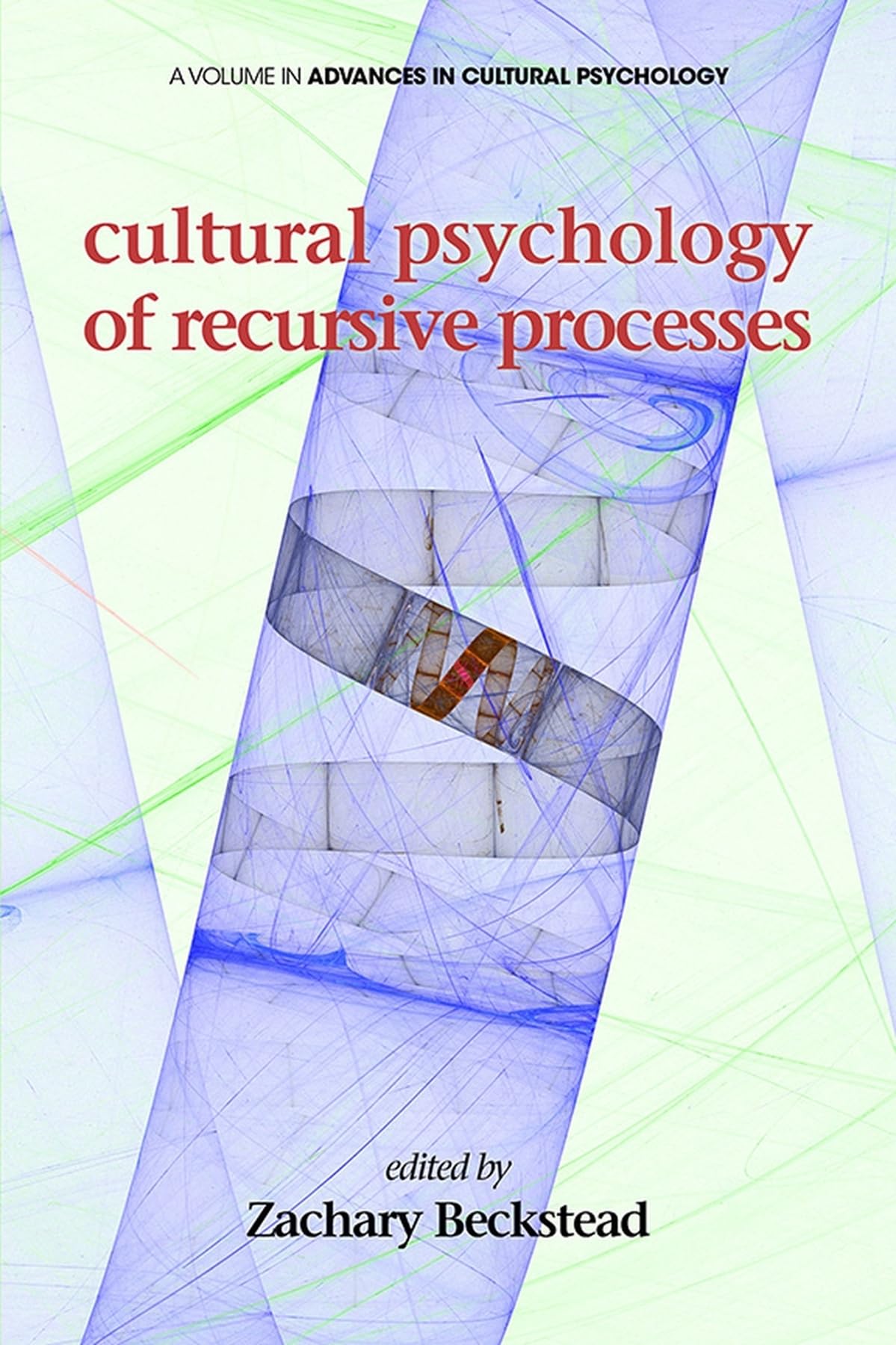Cultural Psychology of Recursive Processes (Advances in Cultural Psychology: Constructing Human Development) Psychology