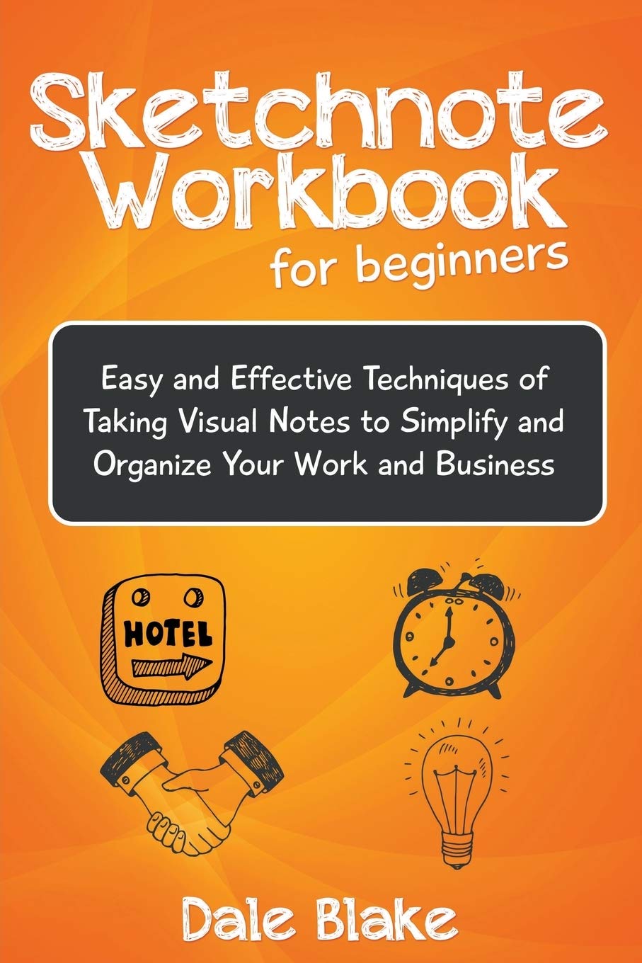 Sketchnote Workbook For Beginners: Easy and Effective Techniques of Taking Visual Notes to Simplify and Organize Your Work and Business Law