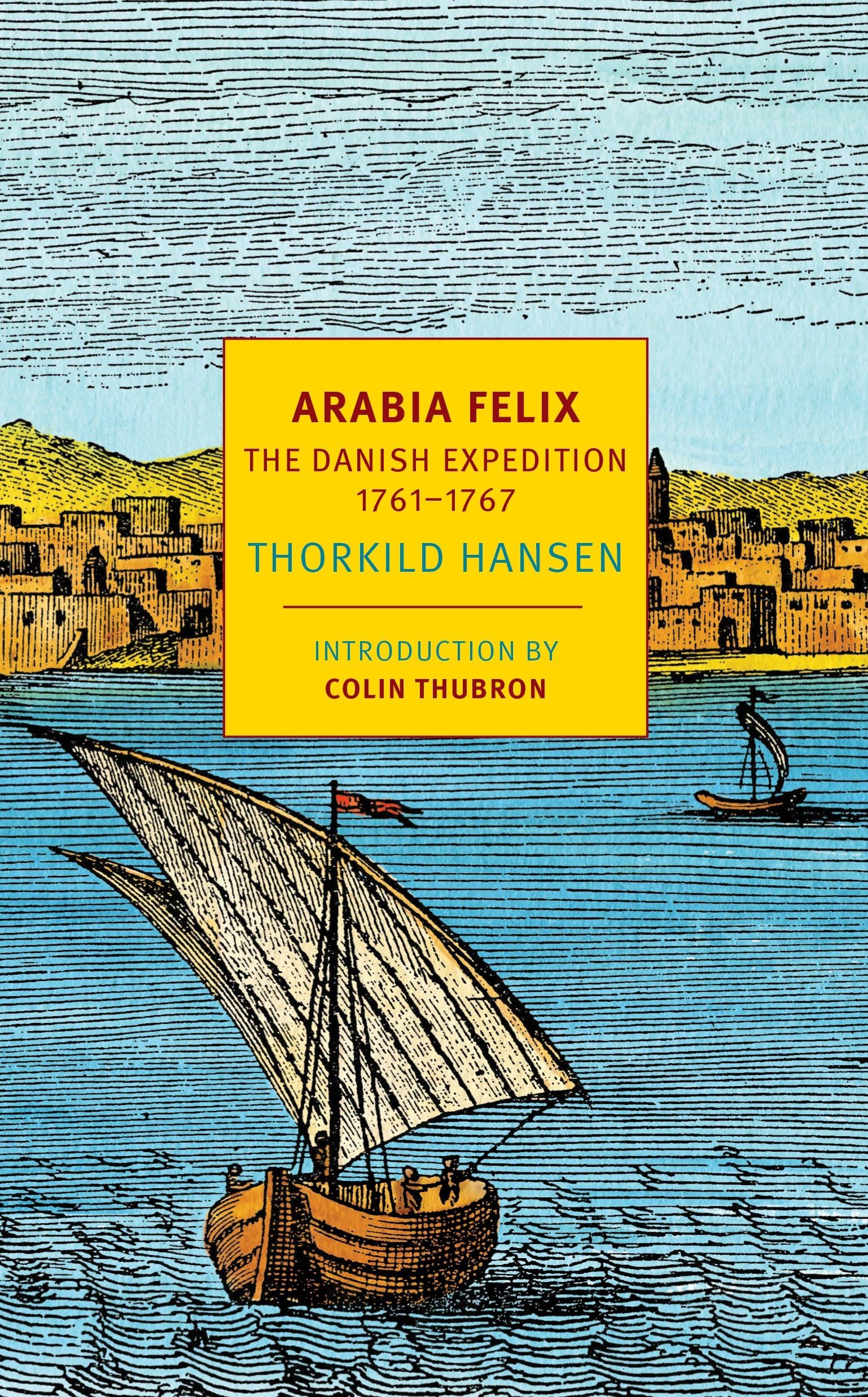 Arabia Felix: The Danish Expedition of 1761-1767 (NYRB Classics) Social Sciences