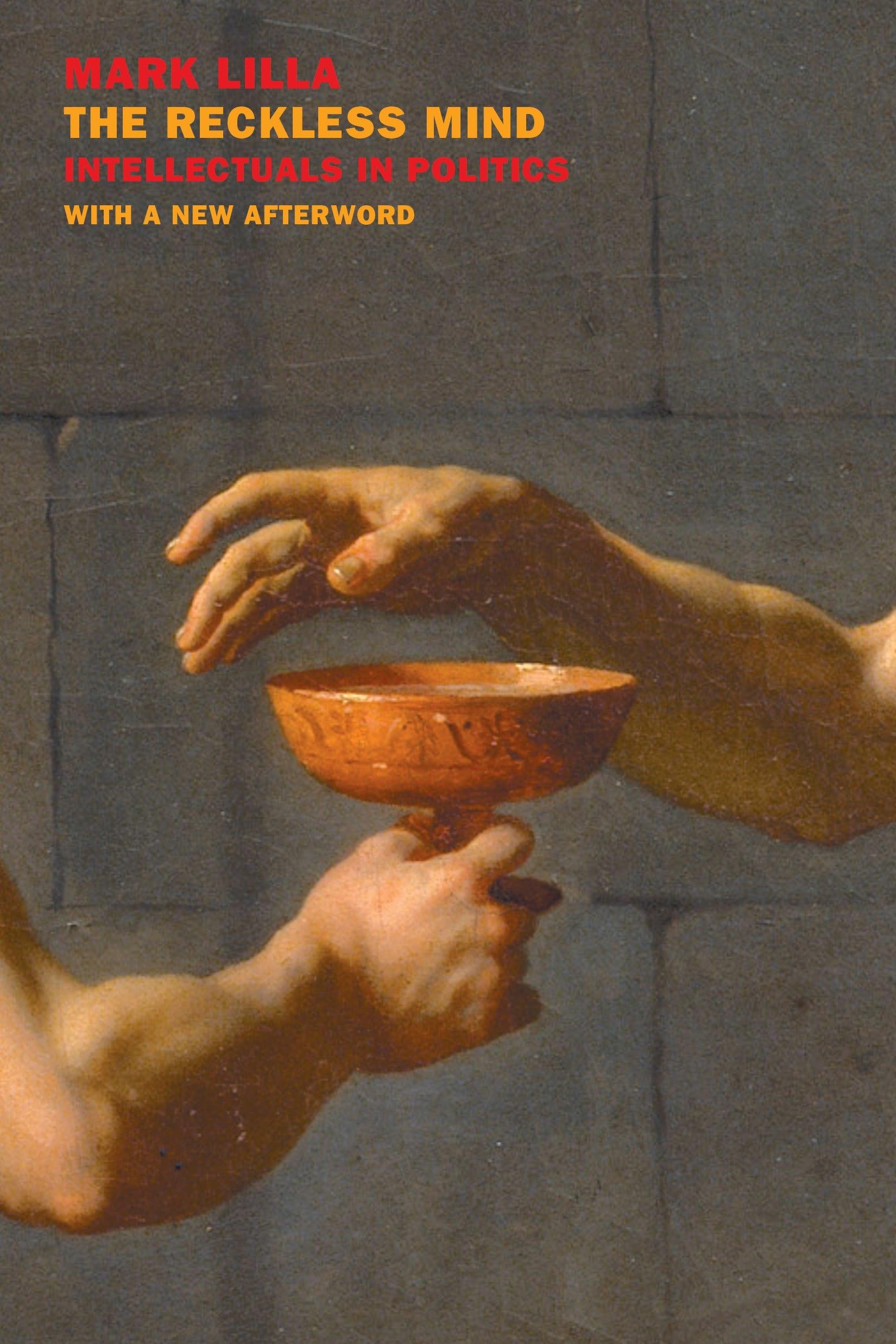 The Reckless Mind: Intellectuals in Politics Philosophy