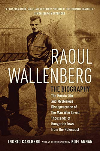 Raoul Wallenberg: The Heroic Life and Mysterious Disappearance of the Man Who Saved Thousands of Hungarian Jews from the Holocaust Memories