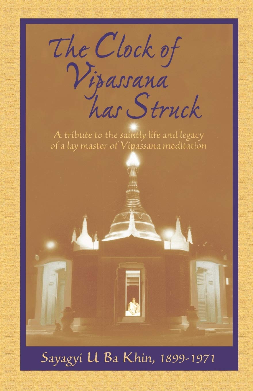 The Clock of Vipassana Has Struck: A tribute to the saintly life and legacy of a lay master of Vipassana meditation Politics & Society Books
