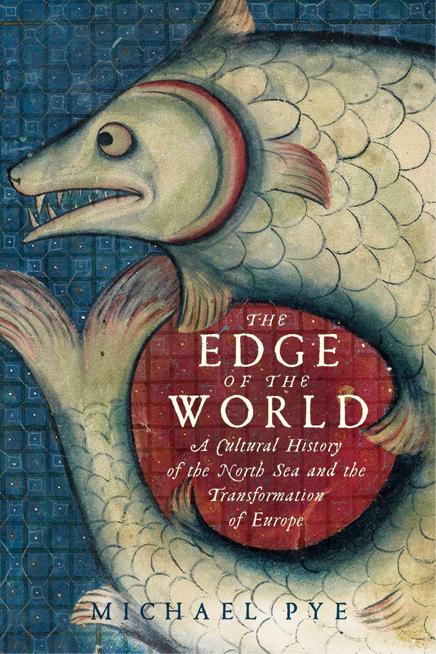 The Edge of the World: A Cultural History of the North Sea and the Transformation of Europe Social Sciences