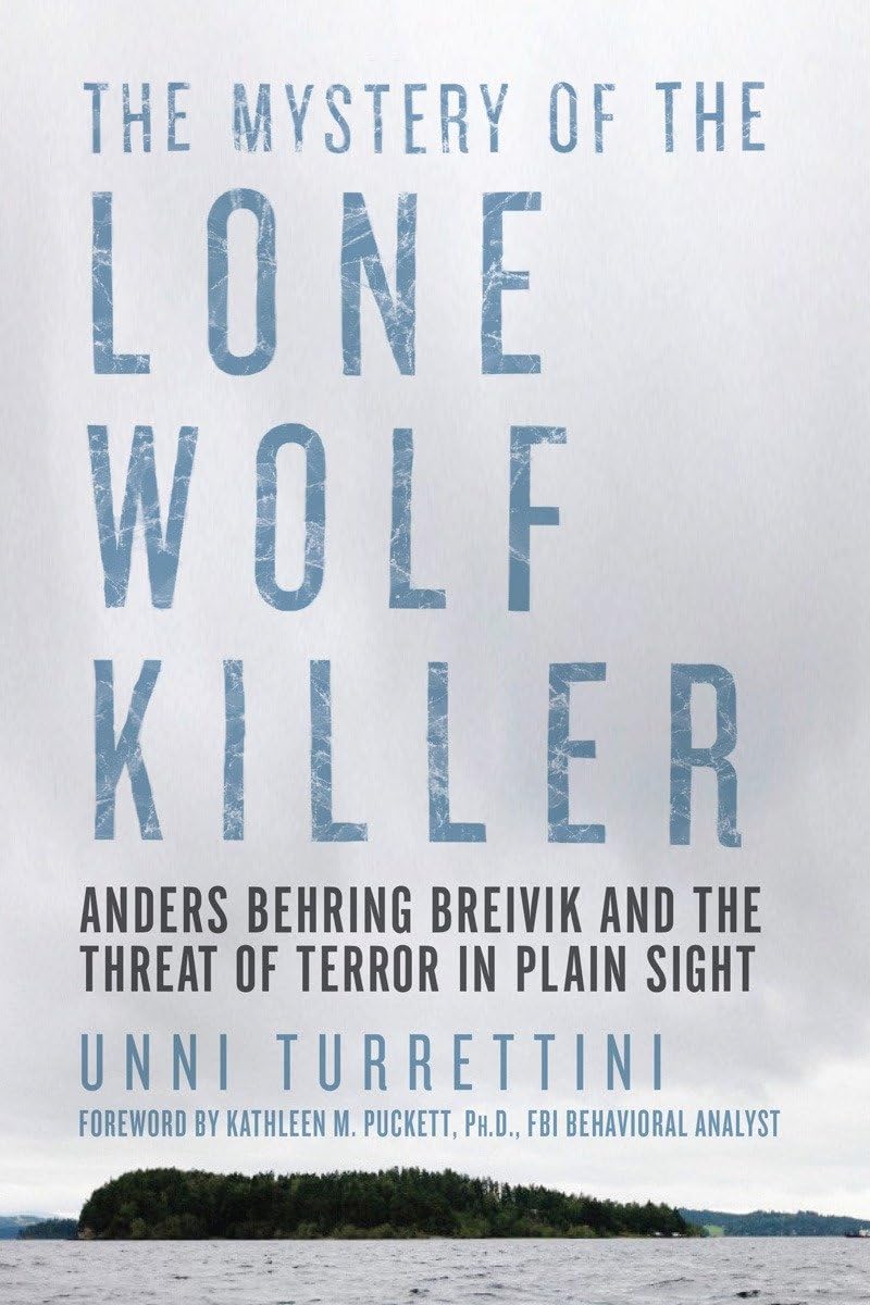 The Mystery of the Lone Wolf Killer: Anders Behring Breivik and the Threat of Terror in Plain Sight Politics & Society