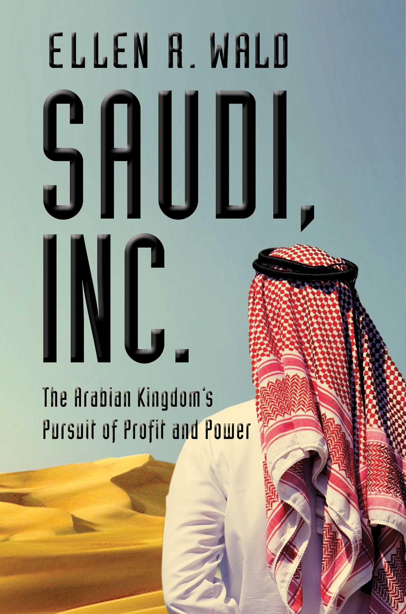Saudi, Inc.: The Arabian Kingdom's Pursuit of Profit and Power Business, Finance & Career