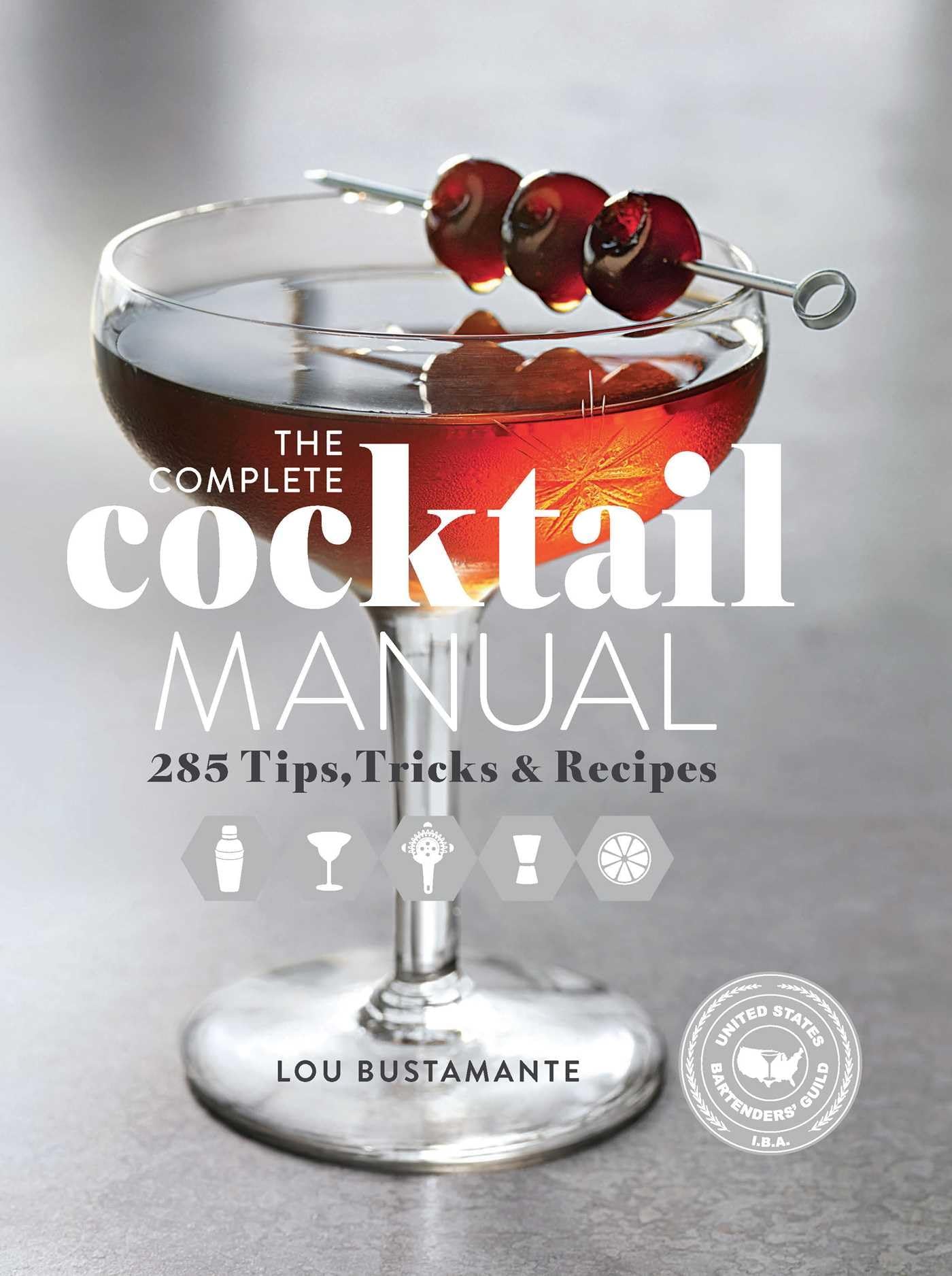 The Complete Cocktail Manual: Recipes and Tricks of the Trade for Modern Mixologists Leisure, Home & Garden