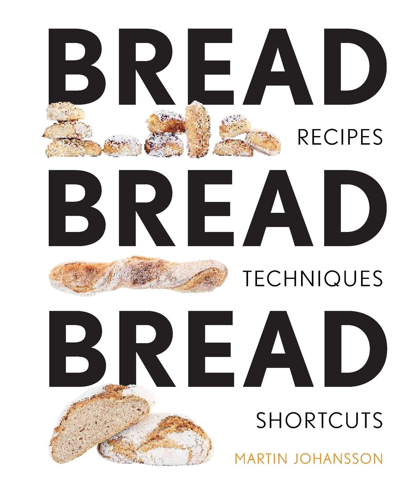 Bread Bread Bread: Recipes, Advice & Shortcuts: Recipes, Tips, and Shortcuts Leisure, Home & Garden