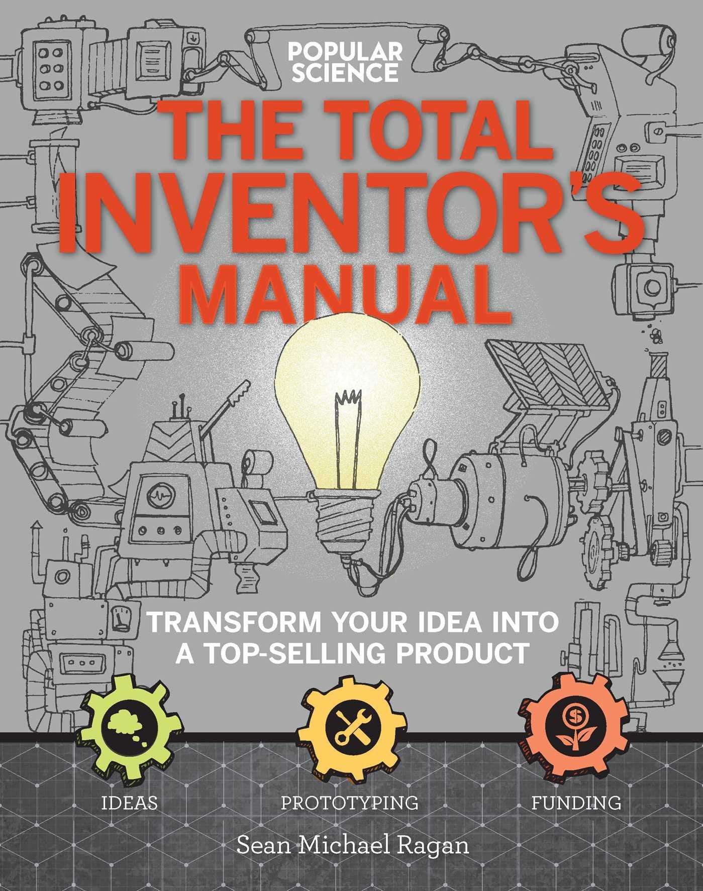 The Total Inventors Manual (Popular Science): Transform Your Idea into a Top-Selling Product Business, Finance & Career