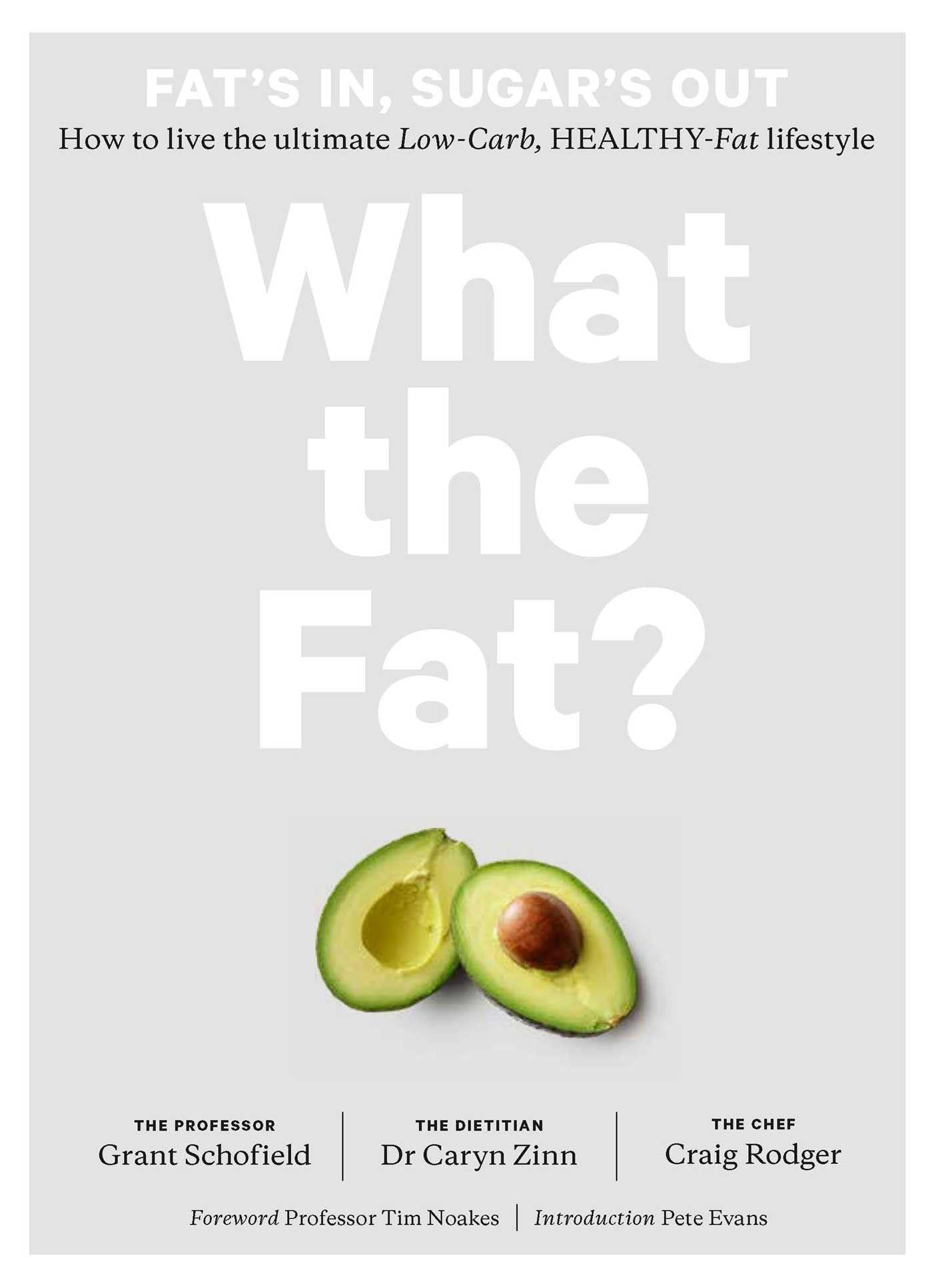 What the Fat?: Fat's In, Sugar's Out: How to Live the Ultimate Low Carb Healthy Fat Lifestyle Leisure, Home & Garden