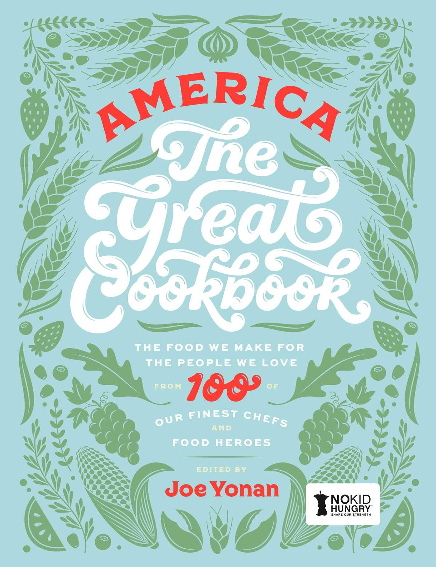 America the Great Cookbook: The Food We Make for the People We Love from 100 of Our Finest Chefs and Food Heroes book