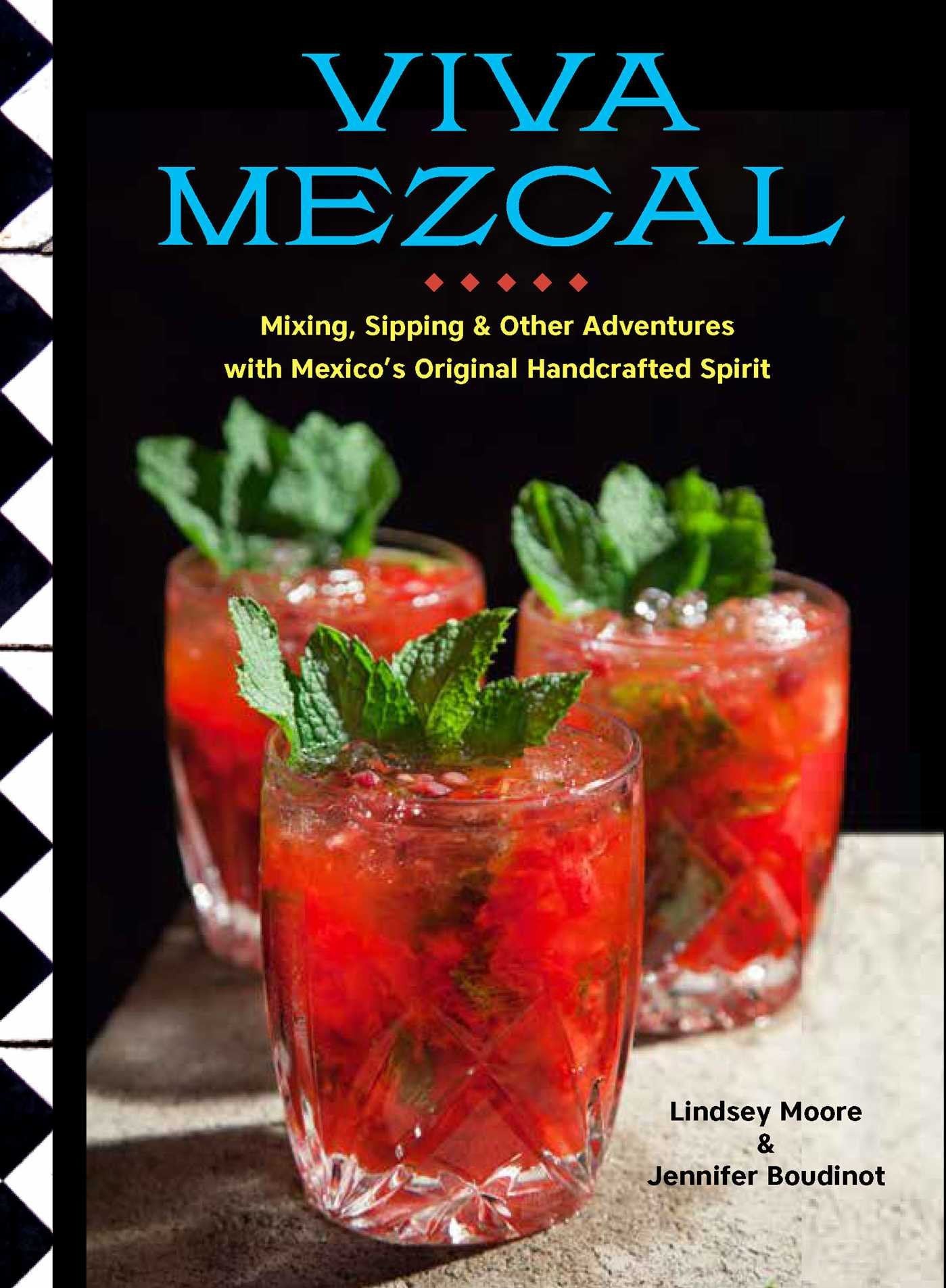 Viva Mezcal: Mixing, Sipping, and Other Adventures with Mexico's Original Handcrafted Spirit Leisure, Home & Garden