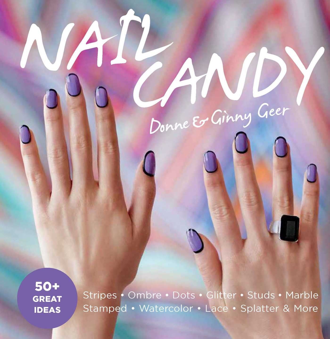 Nail Candy: 50+ Ideas for Totally Cool Nails Film, Art & Culture