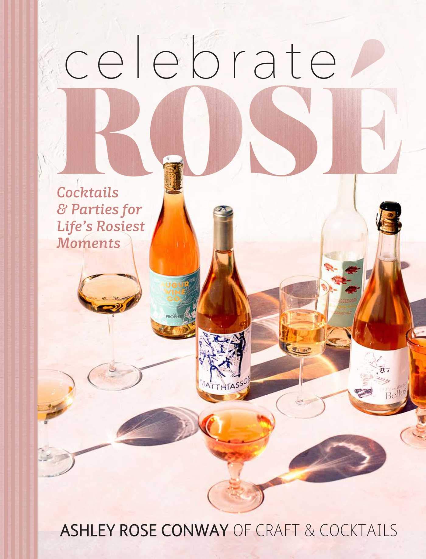 Celebrate Rosé: Cocktails & Parties for Life's Rosiest Moments book