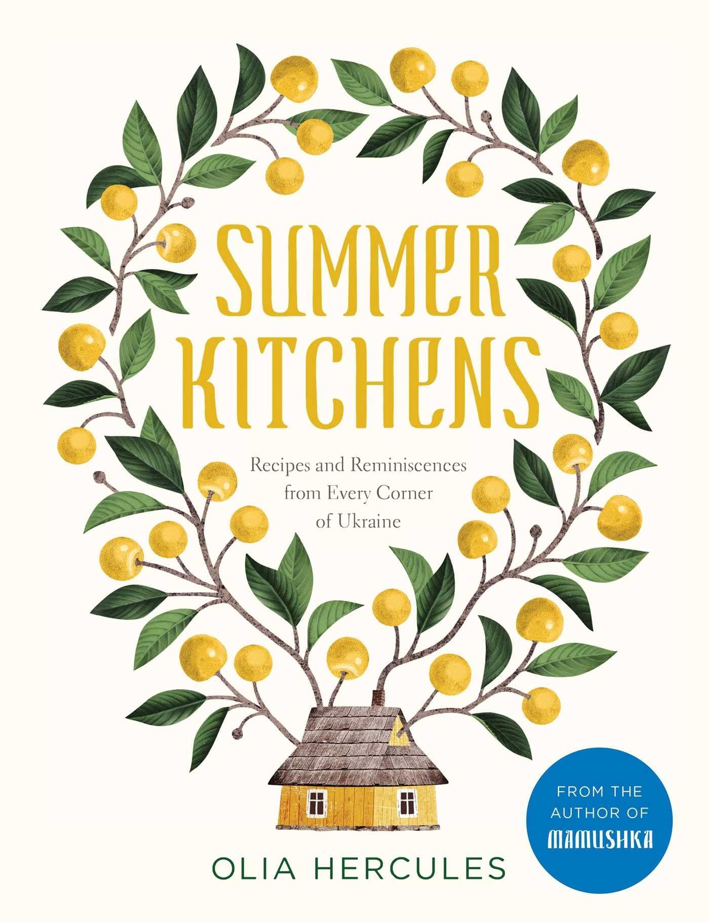 Summer Kitchens: Recipes and Reminiscences from Every Corner of Ukraine Leisure, Home & Garden