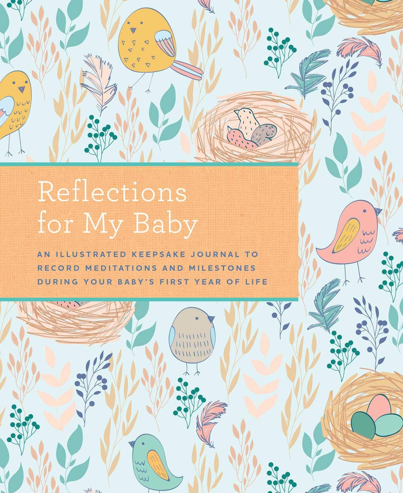 Reflections for My Baby: An Illustrated Keepsake Journal to Record Meditations and Milestones during Your Baby's First Year of Life Hobbies & Crafts