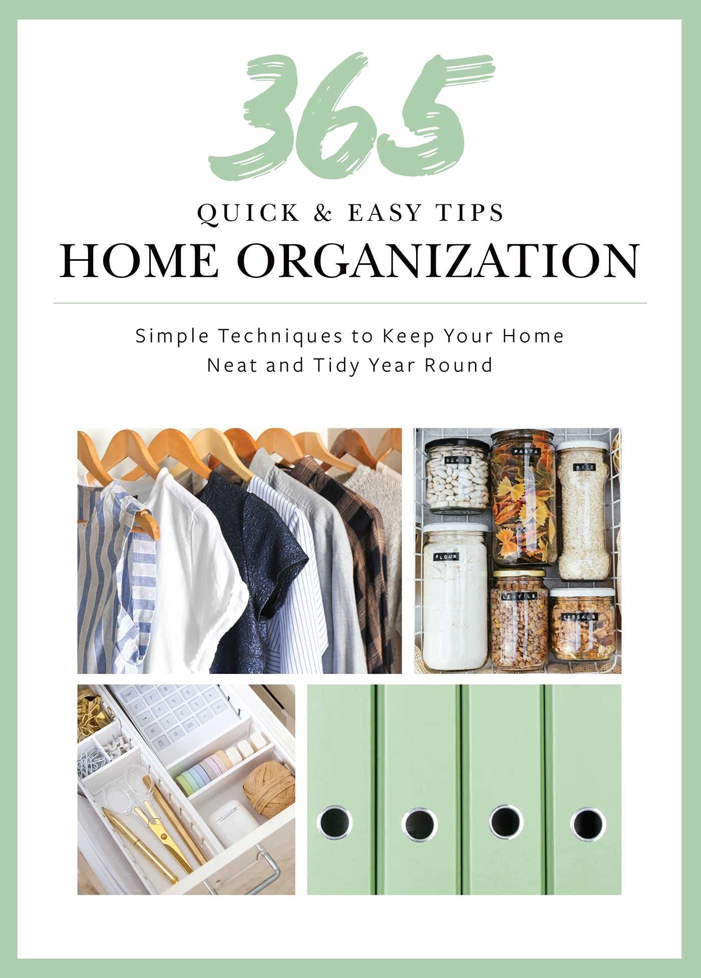 365 Quick & Easy Tips: Home Organization: Simple Techniques to Keep Your Home Neat and Tidy Year Round book
